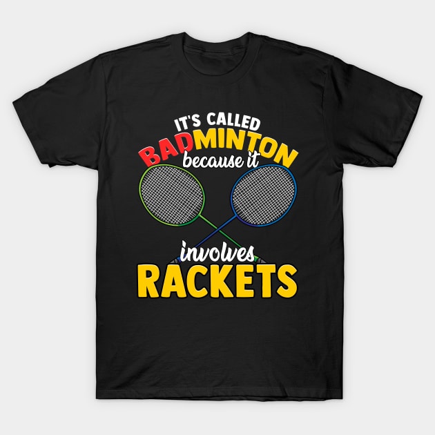 Funny It's Called Badminton Because It Involves Rackets T-Shirt by Proficient Tees